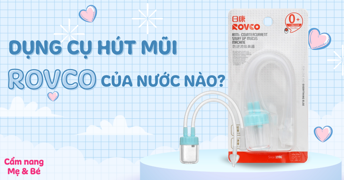 Dụng cụ hút mũi ROVCO của nước nào? Có tốt không?