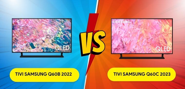 So sánh tivi Samsung Q60C 2023 đặc biệt và Q60B 2022: Có gì mới và nổi bật?