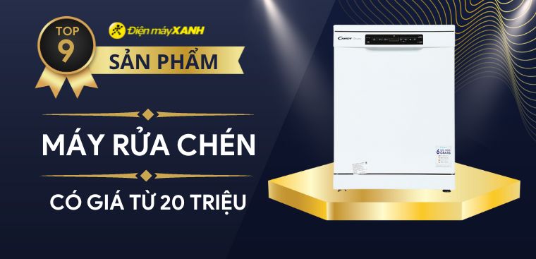 Top 9 máy rửa chén giá từ 20 triệu, chất lượng đẳng cấp nhất