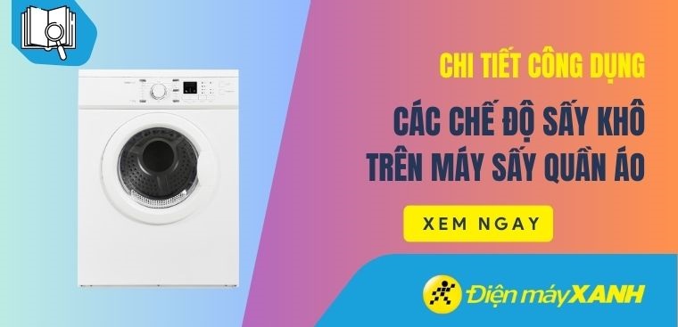 Công dụng các chế độ sấy khô trên máy sấy quần áo và lưu ý khi dùng