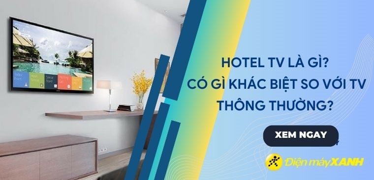 Hotel TV là gì? Có gì khác biệt so với tivi thông thường?