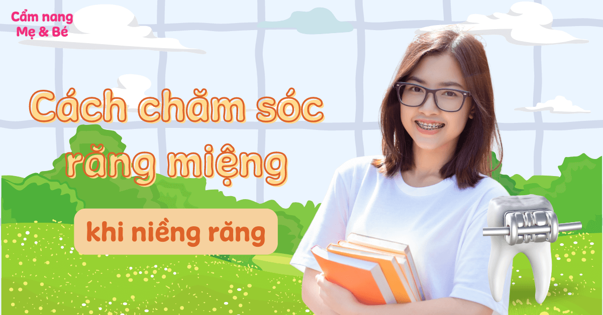 Hướng dẫn vệ sinh răng miệng khi niềng răng đúng cách