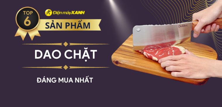 Top 6 dao chặt đáng mua nhất tại Điện máy XANH