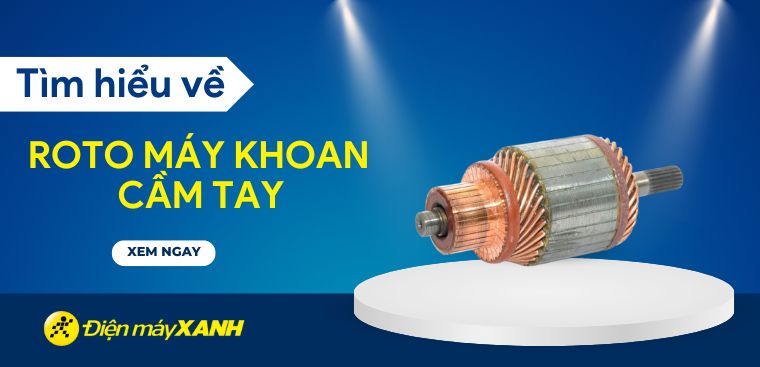 Roto máy khoan cầm tay là gì? Cách kiểm tra và thay roto máy khoan