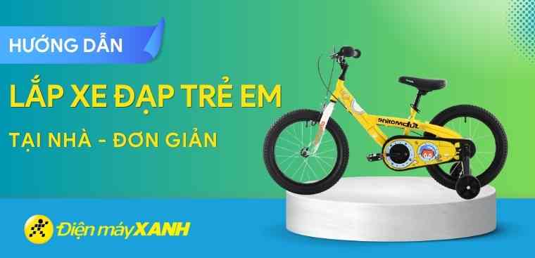 Hướng dẫn cách lắp xe đạp trẻ em tại nhà, đơn giản