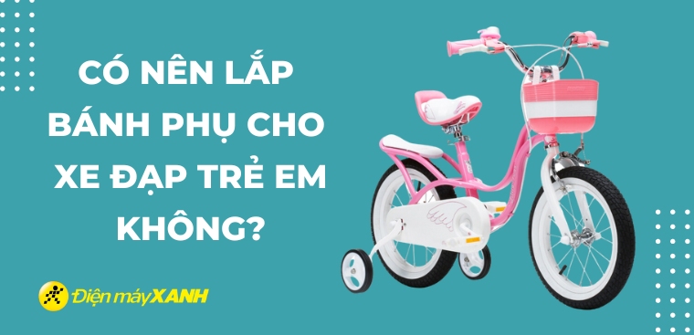 Có nên lắp bánh phụ cho xe đạp trẻ em hay không? Cách lắp bánh phụ cho xe đạp trẻ em đơn giản