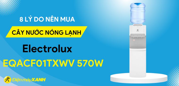 8 lý do nên mua cây nước nóng lạnh Electrolux EQACF01TXWV 570W cho gia đình