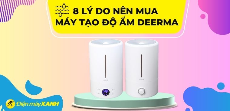 Có nên mua máy tạo độ ẩm Deerma? 8 lý do nên mua máy tạo độ ẩm Deerma cho gia đình
