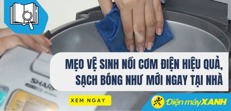 Mẹo vệ sinh nồi cơm điện hiệu quả, sạch bóng như mới ngay tại nhà