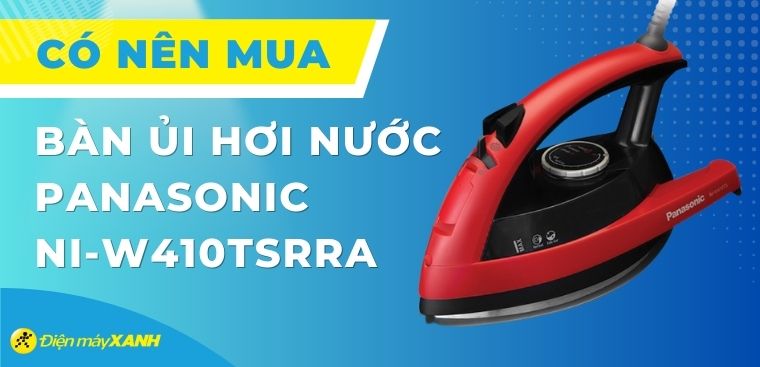Có nên mua bàn là hơi nước Panasonic NI-W410TSRRA 2200W không?