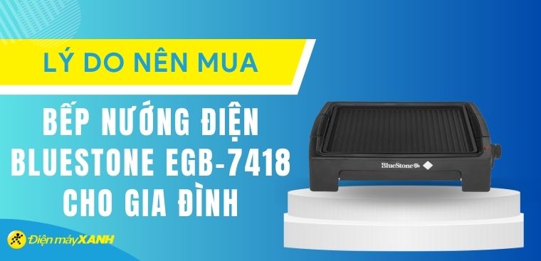 9 lý do nên mua bếp nướng điện Bluestone EGB-7418 1500W cho gia đình
