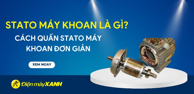 Stato máy khoan là gì? Cách quấn stato máy khoan đơn giản