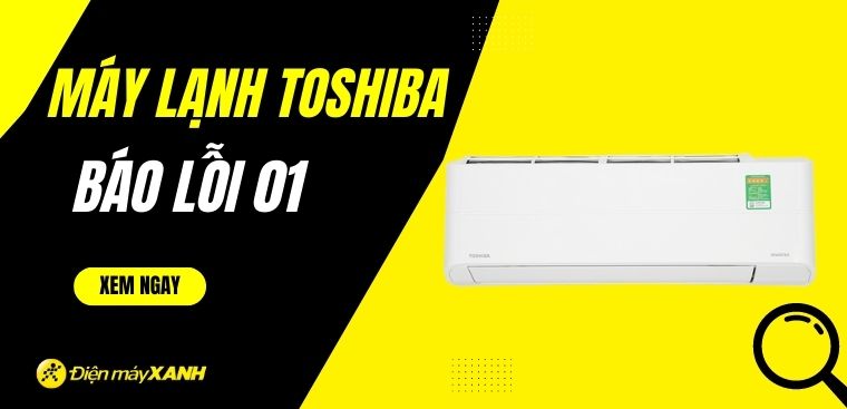 Máy lạnh Toshiba báo lỗi 01: Nguyên nhân và cách khắc phục