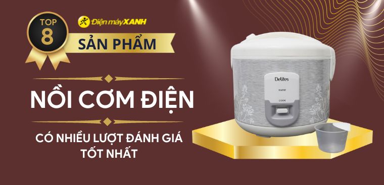 Top 8 nồi cơm điện có nhiều lượt đánh giá tốt nhất tại Điện máy XANH