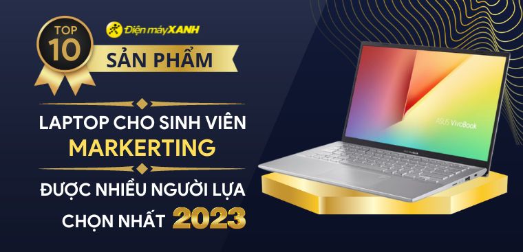 Top 10 laptop cho sinh viên Marketing tốt nhất cuối năm 2023 tại Điện máy XANH
