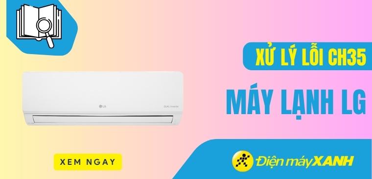 Máy lạnh LG lỗi CH35: Nguyên nhân và cách khắc phục hiệu quả