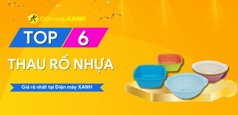 Top 6 thau rổ nhựa giá rẻ nhất tại Điện máy XANH