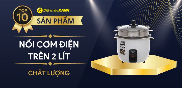 Top 10 nồi cơm điện trên 2 lít dành cho gia đình đông thành viên