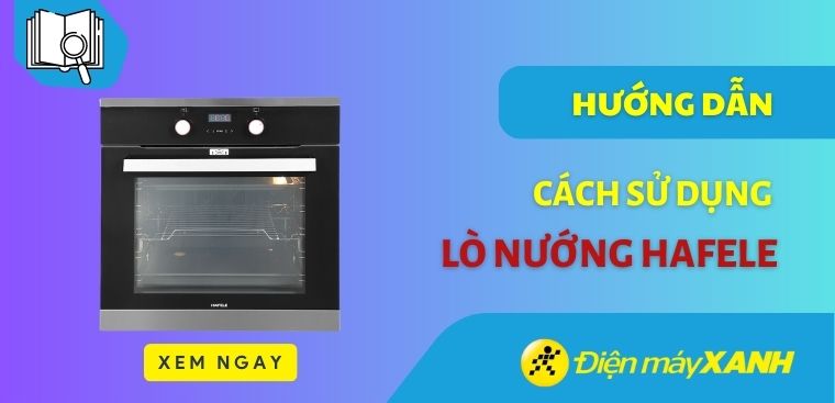 Hướng dẫn cách sử dụng lò nướng Hafele đơn giản và hiệu quả