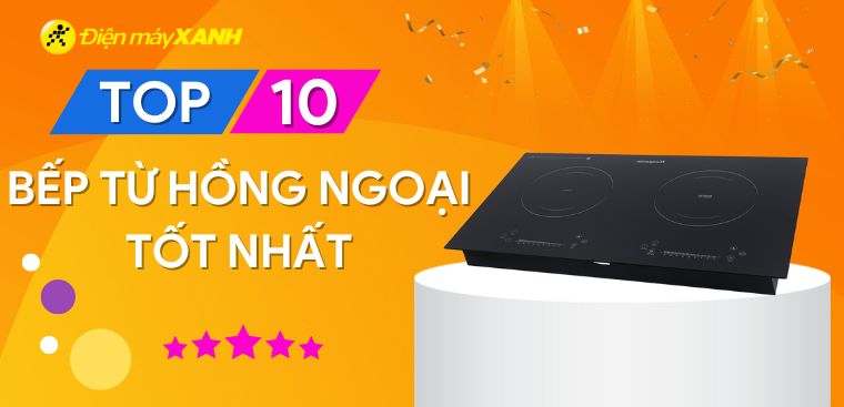 Top 10 bếp từ hồng ngoại tốt nhất hiện nay được nhiều người tin dùng