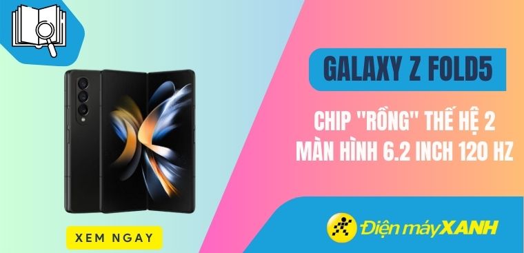 Cấu hình của Galaxy Z Fold 5: Chip "rồng" thế hệ 2, màn hình 6.2 inch 120 Hz