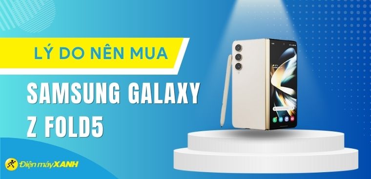 Có nên mua Galaxy Z Fold5: Ưu, Nhược điểm của flagship cao cấp nhà Samsung