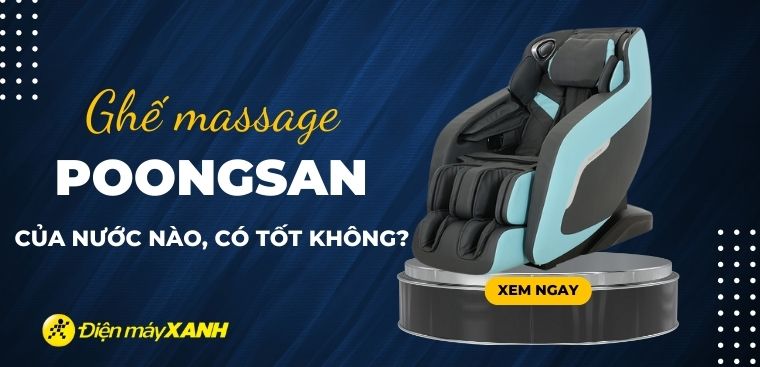 Ghế massage Poongsan của nước nào? Có tốt không?