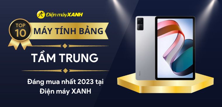 Top 10 máy tính bảng tầm trung đáng mua nhất 2023 tại Điện máy XANH