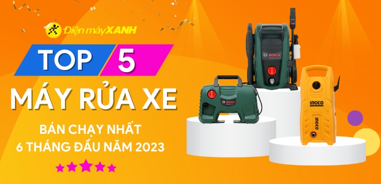 Top 5 máy rửa xe bán chạy nhất 6 tháng đầu năm 2023 tại Điện máy XANH