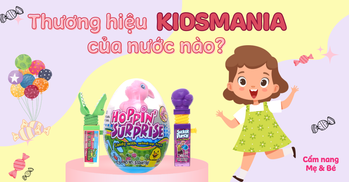 Thương hiệu Kidsmania của nước nào? Có tốt không?