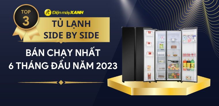 Top 3 tủ lạnh Side by side bán chạy nhất 6 tháng đầu năm 2023 tại Kinh Nghiệm Hay