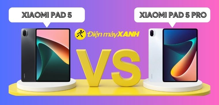 So sánh Xiaomi Mi Pad 5 và Mi Pad 5 Pro: Đánh giá điểm khác biệt