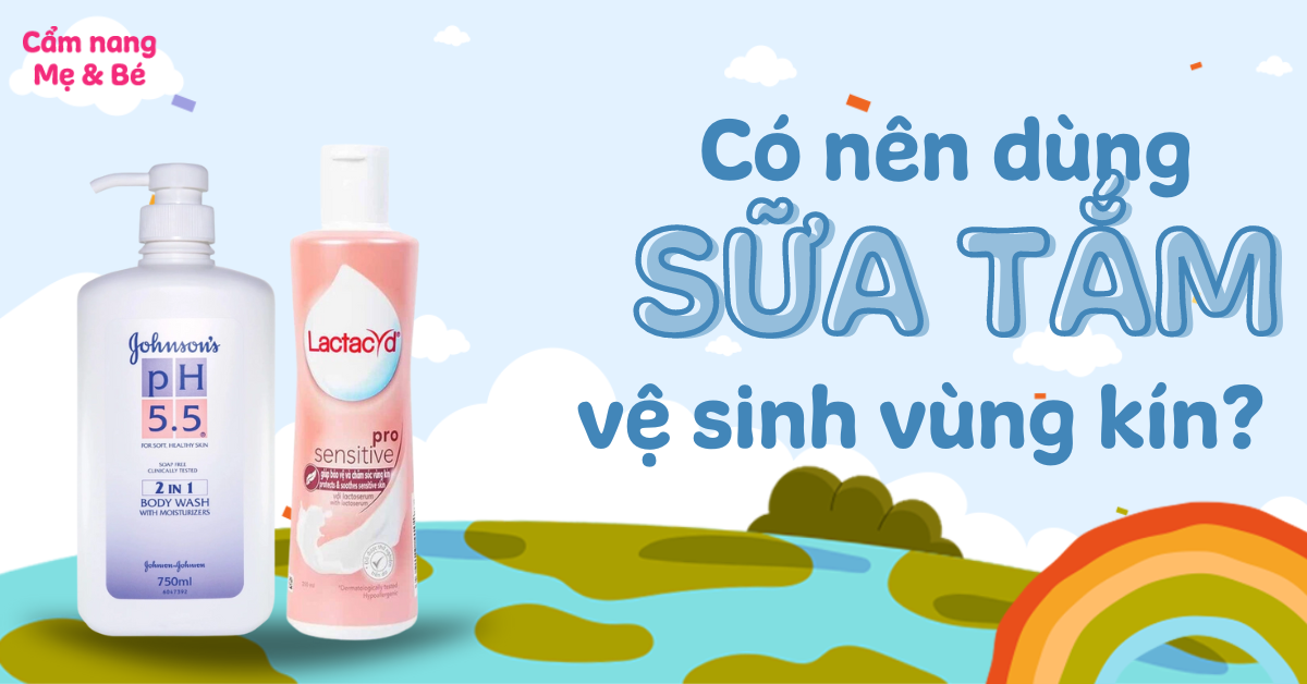 Có nên dùng sữa tắm để vệ sinh vùng kín không? Lưu ý khi vệ sinh vùng kín