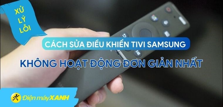 Cách sửa điều khiển tivi Samsung không hoạt động đơn giản nhất