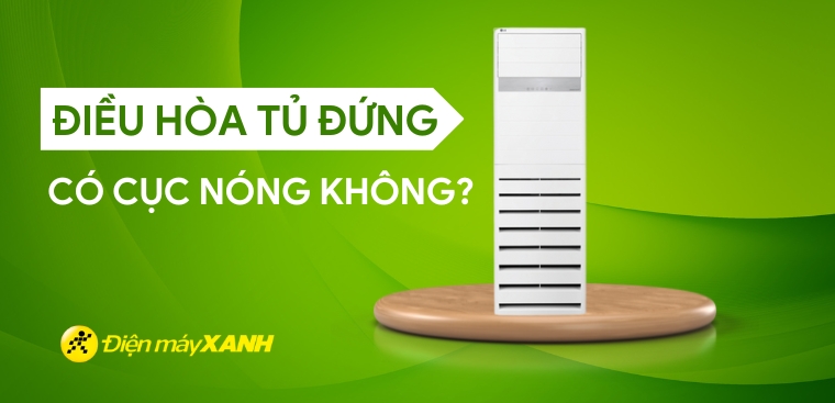 Điều hòa tủ đứng có cục nóng không? Cục nóng ở đâu?