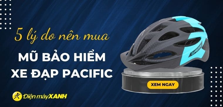 5 lý do nên mua mũ bảo hiểm xe đạp Pacific để đạp xe trên mọi nẻo đường
