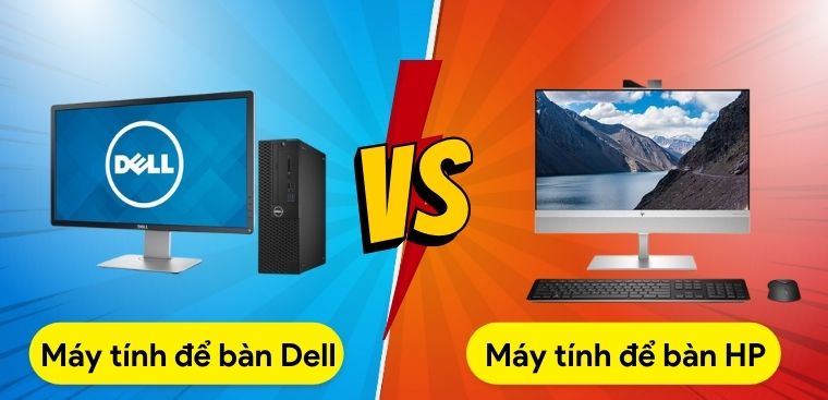 Nên mua máy tính để bàn Dell hay HP? So sánh 2 hãng máy tính Dell và HP
