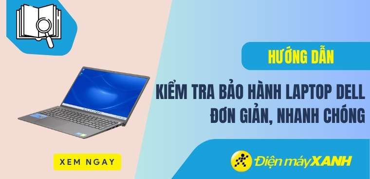 Hướng dẫn kiểm tra bảo hành laptop Dell đơn giản, nhanh chóng