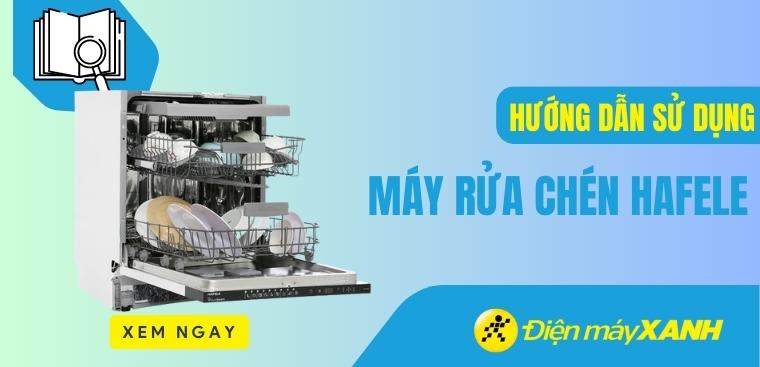 Hướng dẫn sử dụng máy rửa chén Hafele đúng cách cho người mới bắt đầu