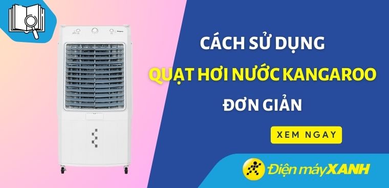 Hướng dẫn cách sử dụng quạt hơi nước Kangaroo đơn giản cho người mới