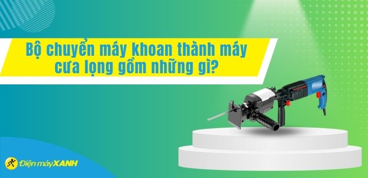 Bộ chuyển máy khoan thành máy cưa lọng gồm những gì?