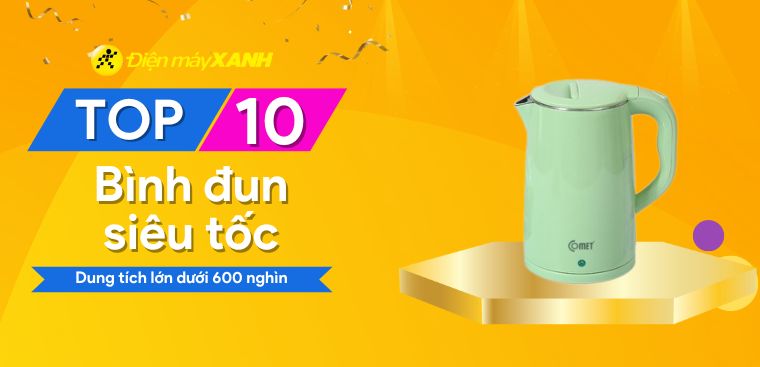 Top 10 ấm đun siêu tốc dung tích lớn có giá dưới 600 nghìn tại Điện máy XANH