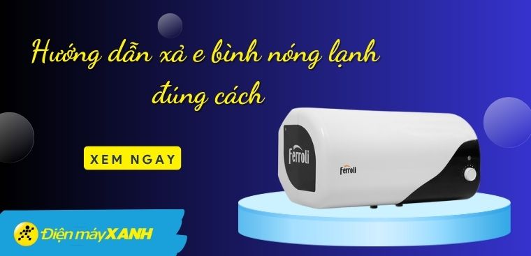 Hướng dẫn xả e bình nóng lạnh đúng cách