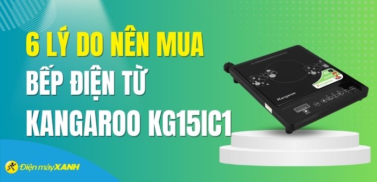 Có nên mua bếp điện từ Kangaroo KG15IC1 không? 6 lý do nên mua