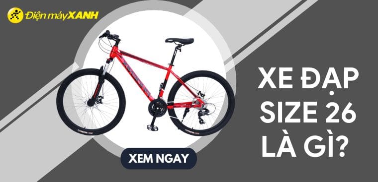 Xe đạp size 26 là gì? Ưu và nhược điểm của xe đạp size 26