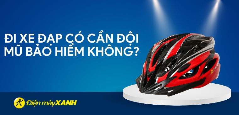 Đi xe đạp có cần đội mũ bảo hiểm không? Cách chọn mua mũ bảo hiểm xe đạp
