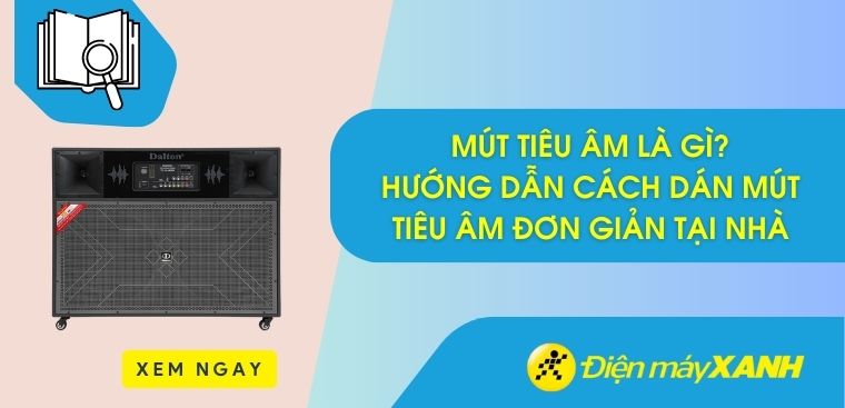 Mút tiêu âm là gì? Hướng dẫn cách dán mút tiêu âm đơn giản tại nhà
