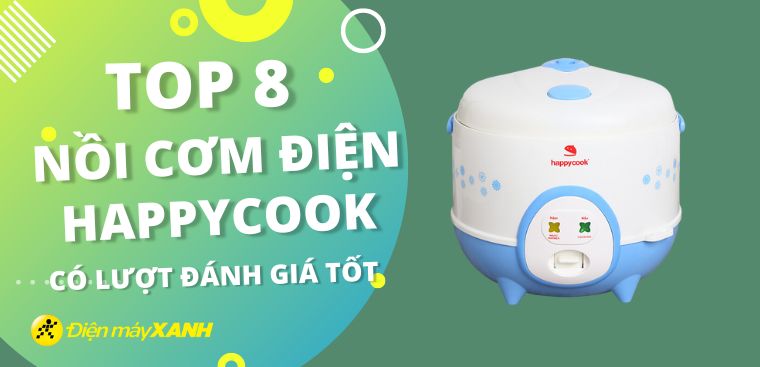 Top 8 nồi cơm điện Happycook có lượt đánh giá tốt nhất tại Điện máy XANH