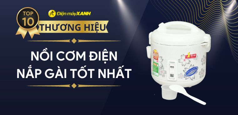 Top 10 hãng nồi cơm điện nắp gài tốt nên mua cho gia đình