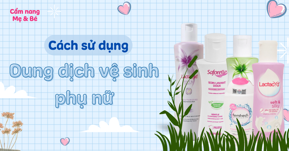 Cách sử dụng dung dịch vệ sinh phụ nữ an toàn, hiệu quả